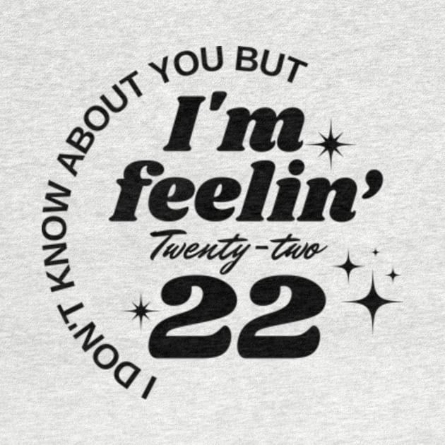 I don't know about you But I'm feeling twenty two by Davidsmith